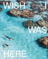 Wish I Was Here: The World's Most Extraordinary Places on and Beyond the Seashore цена и информация | Книги по фотографии | kaup24.ee