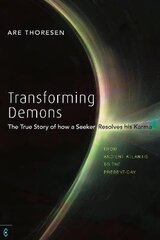 Transforming Demons: The True Story of how a Seeker Resolves his Karma - From Ancient Atlantis to the Present-day hind ja info | Usukirjandus, religioossed raamatud | kaup24.ee