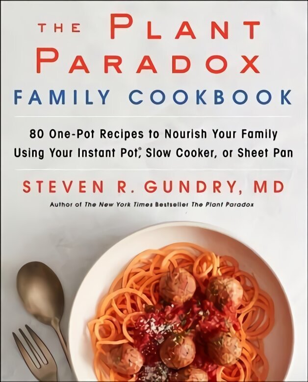 Plant Paradox Family Cookbook: 80 One-Pot Recipes to Nourish Your Family Using Your Instant Pot, Slow Cooker, or Sheet Pan цена и информация | Retseptiraamatud  | kaup24.ee