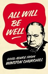 All Will Be Well: Good Advice from Winston Churchill hind ja info | Entsüklopeediad, teatmeteosed | kaup24.ee