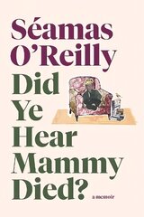 Did Ye Hear Mammy Died?: 'hilarious, tender, absurd, delightful and charming' Nina Stibbe цена и информация | Биографии, автобиогафии, мемуары | kaup24.ee