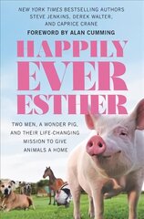 Happily Ever Esther: Two Men, a Wonder Pig, and Their Life-Changing Mission to Give Animals a Home цена и информация | Биографии, автобиогафии, мемуары | kaup24.ee
