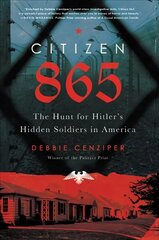 Citizen 865: The Hunt for Hitler's Hidden Soldiers in America hind ja info | Elulooraamatud, biograafiad, memuaarid | kaup24.ee