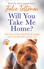 Will You Take Me Home?: The brave rescue dog from the puppy farm who became a movie star цена и информация | Биографии, автобиогафии, мемуары | kaup24.ee