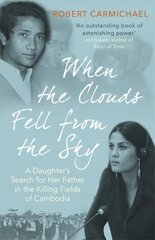 When the Clouds Fell from the Sky: A Daughter's Search for Her Father in the Killing Fields of Cambodia цена и информация | Биографии, автобиогафии, мемуары | kaup24.ee