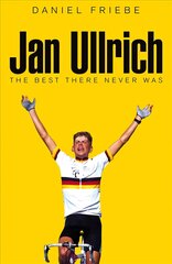 Jan Ullrich: The Best There Never Was Main Market Ed. цена и информация | Биографии, автобиогафии, мемуары | kaup24.ee