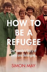 How to Be a Refugee: The gripping true story of how one family hid their Jewish origins to survive the Nazis hind ja info | Elulooraamatud, biograafiad, memuaarid | kaup24.ee