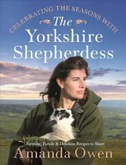 Celebrating the Seasons with the Yorkshire Shepherdess: Farming, Family and Delicious Recipes to Share цена и информация | Биографии, автобиогафии, мемуары | kaup24.ee