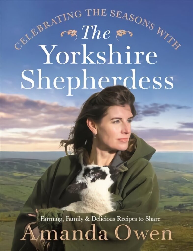 Celebrating the Seasons with the Yorkshire Shepherdess: Farming, Family and Delicious Recipes to Share hind ja info | Elulooraamatud, biograafiad, memuaarid | kaup24.ee