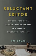 Reluctant Editor: The Singapore Media as Seen Through the Eyes of a Veteran Newspaper Journalist hind ja info | Elulooraamatud, biograafiad, memuaarid | kaup24.ee