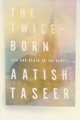Twice-Born: Life and Death on the Ganges цена и информация | Биографии, автобиогафии, мемуары | kaup24.ee