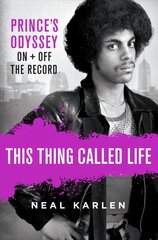 This Thing Called Life: Prince's Odyssey, on and Off the Record цена и информация | Биографии, автобиогафии, мемуары | kaup24.ee