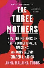 Three Mothers: How the Mothers of Martin Luther King, Jr., Malcolm X, and James Baldwin Shaped a Nation hind ja info | Elulooraamatud, biograafiad, memuaarid | kaup24.ee