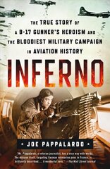 Inferno: The True Story of a B-17 Gunner's Heroism and the Bloodiest Military Campaign in Aviation History hind ja info | Elulooraamatud, biograafiad, memuaarid | kaup24.ee