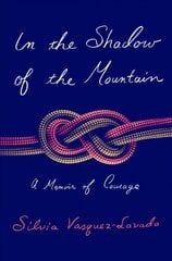 In the Shadow of the Mountain: A Memoir of Courage hind ja info | Elulooraamatud, biograafiad, memuaarid | kaup24.ee