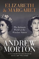 Elizabeth & Margaret: The Intimate World of the Windsor Sisters hind ja info | Elulooraamatud, biograafiad, memuaarid | kaup24.ee