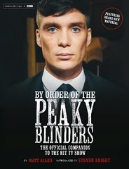 By Order of the Peaky Blinders: The Official Companion to the Hit TV Series цена и информация | Биографии, автобиогафии, мемуары | kaup24.ee