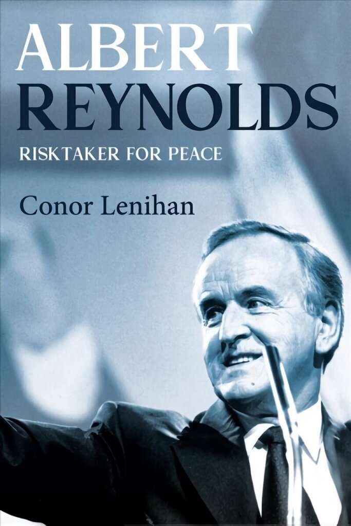 Albert Reynolds: Risktaker for Peace hind ja info | Elulooraamatud, biograafiad, memuaarid | kaup24.ee