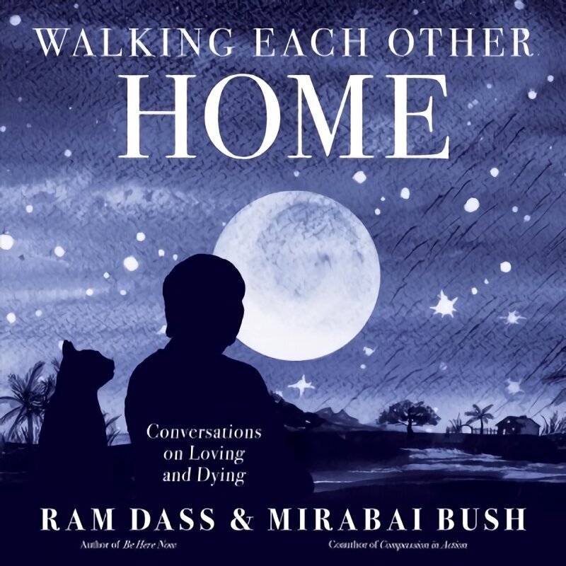 Walking Each Other Home: Conversations on Loving and Dying цена и информация | Elulooraamatud, biograafiad, memuaarid | kaup24.ee