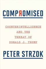 Compromised: Counterintelligence and the Threat of Donald J. Trump цена и информация | Биографии, автобиогафии, мемуары | kaup24.ee