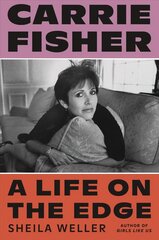 Carrie Fisher: A Life on the Edge: A Life on the Edge hind ja info | Elulooraamatud, biograafiad, memuaarid | kaup24.ee