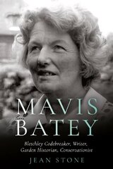 Mavis Batey: Bletchley Codebreaker - Garden Historian - Conservationist - Writer цена и информация | Биографии, автобиогафии, мемуары | kaup24.ee