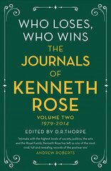 Who Loses, Who Wins: The Journals of Kenneth Rose: Volume Two 1979-2014 hind ja info | Elulooraamatud, biograafiad, memuaarid | kaup24.ee