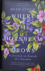 Where the Hornbeam Grows: A Journey in Search of a Garden цена и информация | Биографии, автобиогафии, мемуары | kaup24.ee