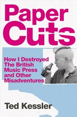 Paper Cuts: How I Destroyed the British Music Press and Other Misadventures цена и информация | Биографии, автобиогафии, мемуары | kaup24.ee