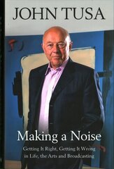 Making a Noise: Getting It Right, Getting It Wrong in Life, Arts and Broadcasting hind ja info | Elulooraamatud, biograafiad, memuaarid | kaup24.ee