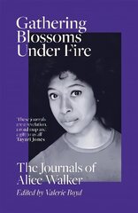 Gathering Blossoms Under Fire: The Journals of Alice Walker Digital original цена и информация | Биографии, автобиогафии, мемуары | kaup24.ee