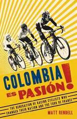 Colombia Es Pasion!: The Generation of Racing Cyclists Who Changed Their Nation and the Tour de France цена и информация | Биографии, автобиогафии, мемуары | kaup24.ee