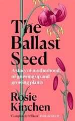 Ballast Seed: A story of motherhood, of growing up and growing plants hind ja info | Elulooraamatud, biograafiad, memuaarid | kaup24.ee