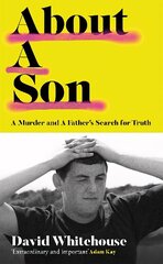 About A Son: A Murder and A Father's Search for Truth цена и информация | Биографии, автобиогафии, мемуары | kaup24.ee