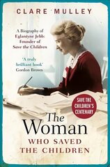 Woman Who Saved the Children: A Biography of Eglantyne Jebb: Founder of Save the Children hind ja info | Elulooraamatud, biograafiad, memuaarid | kaup24.ee