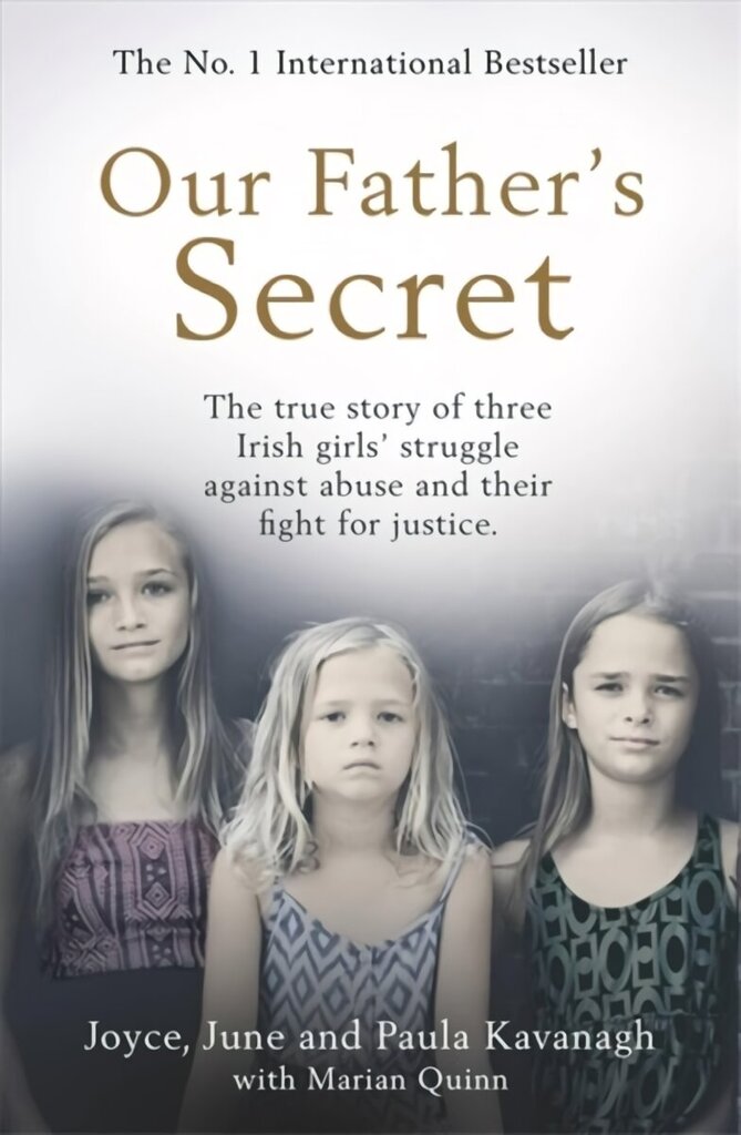 Our Father's Secret: The true story of three Irish girls' struggle against abuse and their fight for justice hind ja info | Elulooraamatud, biograafiad, memuaarid | kaup24.ee