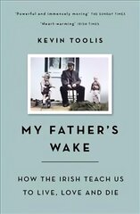 My Father's Wake: How the Irish Teach Us to Live, Love and Die hind ja info | Elulooraamatud, biograafiad, memuaarid | kaup24.ee