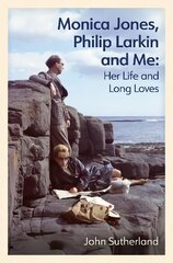 Monica Jones, Philip Larkin and Me: Her Life and Long Loves цена и информация | Биографии, автобиогафии, мемуары | kaup24.ee