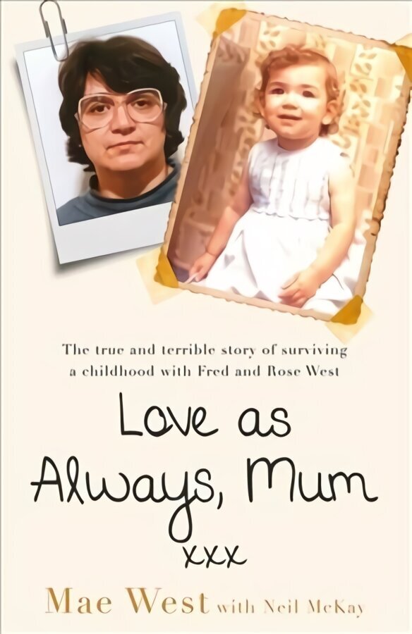 Love as Always, Mum xxx: The true and terrible story of surviving a childhood with Fred and Rose West hind ja info | Elulooraamatud, biograafiad, memuaarid | kaup24.ee