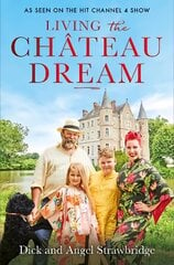 Living the Chateau Dream: As seen on the hit Channel 4 show Escape to the Chateau цена и информация | Биографии, автобиогафии, мемуары | kaup24.ee