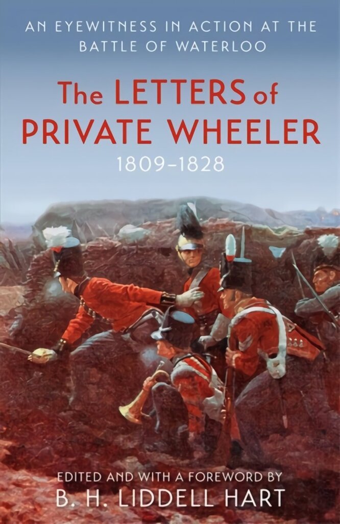 Letters of Private Wheeler: An eyewitness in action at the Battle of Waterloo hind ja info | Elulooraamatud, biograafiad, memuaarid | kaup24.ee