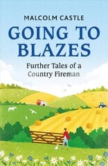 Going to Blazes: Further Tales of a Country Fireman цена и информация | Биографии, автобиогафии, мемуары | kaup24.ee