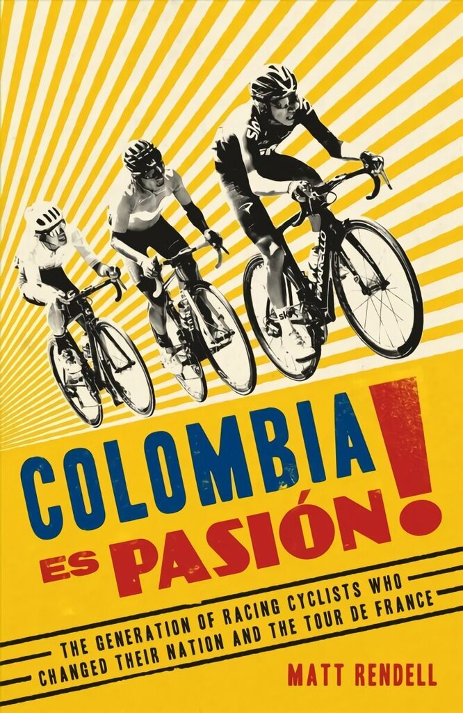 Colombia Es Pasion!: The Generation of Racing Cyclists Who Changed Their Nation and the Tour de France цена и информация | Elulooraamatud, biograafiad, memuaarid | kaup24.ee