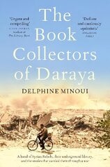 Book Collectors of Daraya: A Band of Syrian Rebels, Their Underground Library, and the Stories that Carried Them Through a War цена и информация | Биографии, автобиогафии, мемуары | kaup24.ee