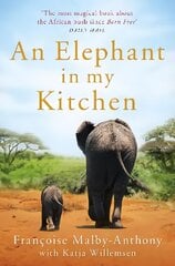 Elephant in My Kitchen: What the Herd Taught Me about Love, Courage and Survival цена и информация | Биографии, автобиогафии, мемуары | kaup24.ee