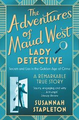 Adventures of Maud West, Lady Detective: Secrets and Lies in the Golden Age of Crime цена и информация | Биографии, автобиогафии, мемуары | kaup24.ee