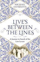 Lives Between The Lines: A Journey in Search of the Lost Levant hind ja info | Elulooraamatud, biograafiad, memuaarid | kaup24.ee