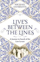 Lives Between The Lines: A Journey in Search of the Lost Levant цена и информация | Биографии, автобиогафии, мемуары | kaup24.ee