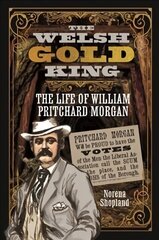 Welsh Gold King: The Life of William Pritchard Morgan hind ja info | Elulooraamatud, biograafiad, memuaarid | kaup24.ee