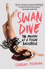 Swan Dive: The Making of a Rogue Ballerina цена и информация | Биографии, автобиогафии, мемуары | kaup24.ee